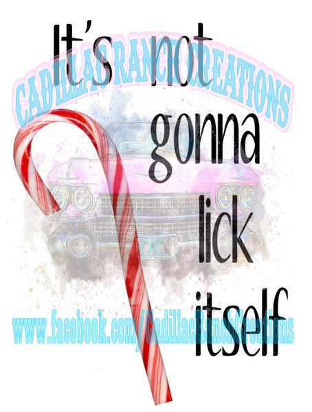 It's not gonna lick itself, candy cane, Sublimation Transfer