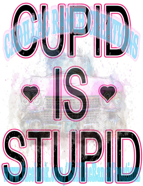 Cupid Is Stupid, Valentine's Day sublimation transfer