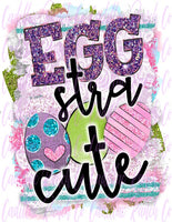 I'm Egg-stra Cute, Easter sublimation transfer