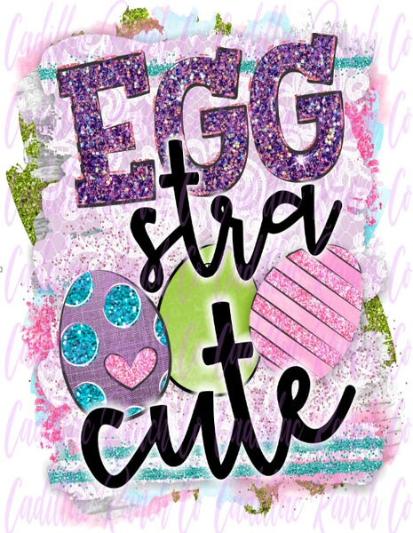 I'm Egg-stra Cute, Easter sublimation transfer