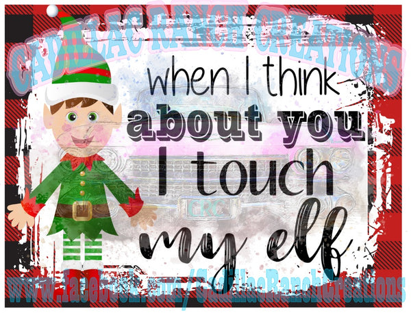 When I Think About You I Touch My Elf Sublimation Transfer