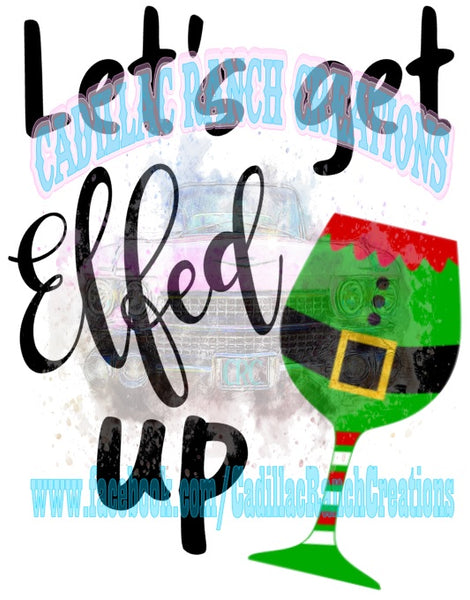 Let's Get Elfed Up Sublimation Transfer