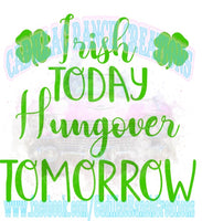 Irish Today Hungover Tomorrow, St Patrick's Day sublimation transfer