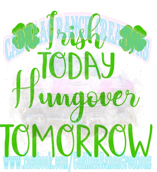 Irish Today Hungover Tomorrow, St Patrick's Day sublimation transfer