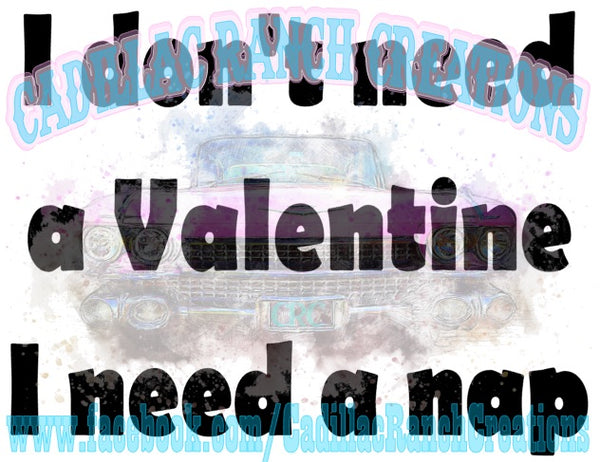 I Don't Need A Valentine I Need A Nap, Valentine's Day sublimation transfer