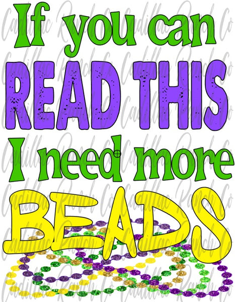 If You Can Read This I Need More Beads, Mardi Gras sublimation transfer