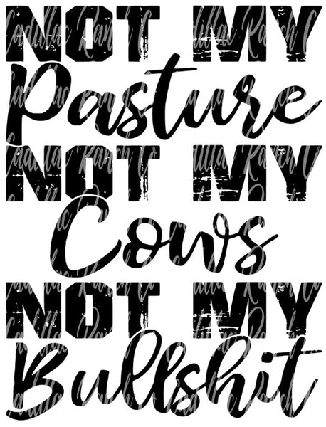 Not My Pasture, Not My Cows, Not My Bullshit, sublimation transfer