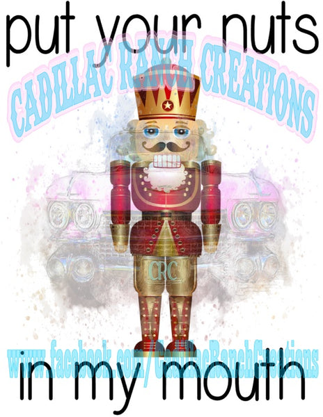 Put Your Nuts In My Mouth, nutcracker, Sublimation Transfer